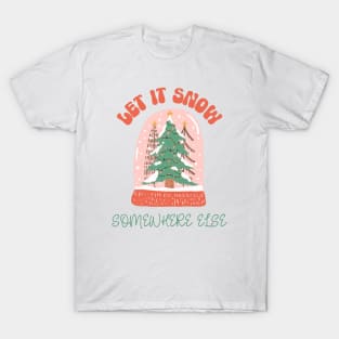 Let it Snow Somewhere Else T-Shirt